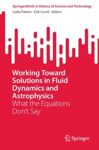 cover of the book Working Toward Solutions in Fluid Dynamics and Astrophysics: What the Equations Don’t Say