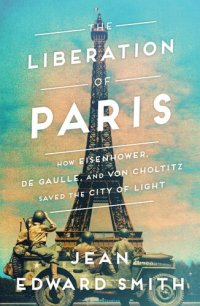 cover of the book Liberation of Paris : How Eisenhower, De Gaulle, and Von Choltitz Saved the City of Light (9781501164941)