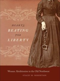 cover of the book Hearts Beating for Liberty: Women Abolitionists in the Old Northwest