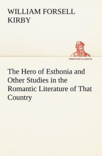 cover of the book The Hero of Esthonia and Other Studies in the Romantic Literature of That Country