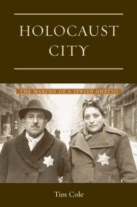 cover of the book Holocaust City: The Making of a Jewish Ghetto