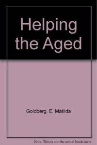 cover of the book Helping the Aged: A Field Experiment in Social Work