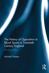 cover of the book The History of Opposition to Blood Sports in Twentieth Century England: Hunting at Bay