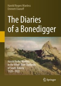 cover of the book The Diaries of a Bonedigger: Harold Rollin Wanless in the White River Badlands of South Dakota, 1920–1922