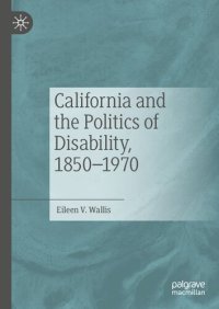 cover of the book California and the Politics of Disability, 1850–1970