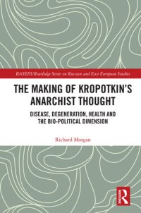 cover of the book The Making of Kropotkin's Anarchist Thought: Disease, Degeneration, Health and the Bio-political Dimension