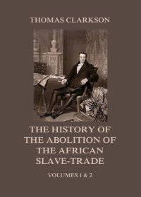 cover of the book The History of the Abolition of the African Slave-Trade