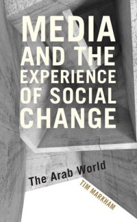 cover of the book Media and the Experience of Social Change: The Arab World