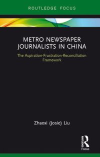 cover of the book Metro Newspaper Journalists in China: The Aspiration-Frustration-Reconciliation Framework