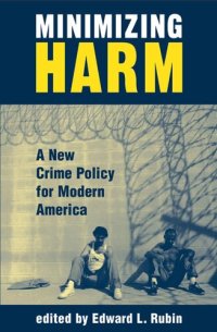 cover of the book Minimizing Harm: A New Crime Policy For Modern America