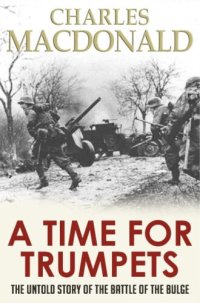 cover of the book A Time for Trumpets: The Untold Story of the Battle of the Bulge