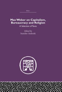 cover of the book Max Weber on Capitalism, Bureaucracy and Religion: A Selection of Texts