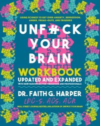 cover of the book Unfuck Your Brain Workbook: Using Science to Get over Anxiety, Depression, Anger, Freak-Outs, and Triggers (5 Minute Therapy)