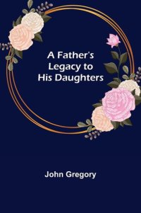 cover of the book A Father's Legacy to His Daughters