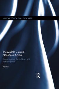 cover of the book The Middle Class in Neoliberal China: Governing Risk, Life-Building, and Themed Spaces