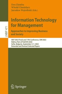 cover of the book Information Technology for Management: Approaches to Improving Business and Society: AIST 2022 Track and 17th Conference, ISM 2022 Held as Part of FedCSIS 2022 Sofia, Bulgaria, September 4–7, 2022 Extended and Revised Selected Papers