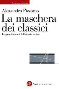 cover of the book La maschera dei classici. Leggere i maestri della teoria sociale