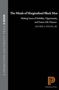 cover of the book The Minds of Marginalized Black Men: Making Sense of Mobility, Opportunity, and Future Life Chances