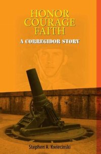 cover of the book Honor Courage Faith: A Corregidor Story