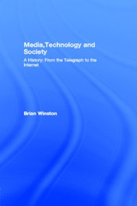 cover of the book Media,Technology and Society: A History: From the Telegraph to the Internet