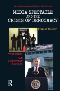 cover of the book Media Spectacle and the Crisis of Democracy: Terrorism, War, and Election Battles