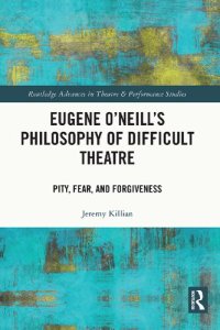 cover of the book Eugene O'Neill's Philosophy of Difficult Theatre: Pity, Fear, and Forgiveness