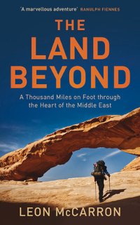 cover of the book The Land Beyond: A Thousand Miles on Foot through the Heart of the Middle East