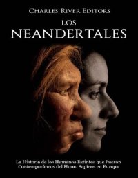 cover of the book Los Neandertales: La Historia de los humanos extintos que fueron contemporáneos del Homo Sapiens en Europa