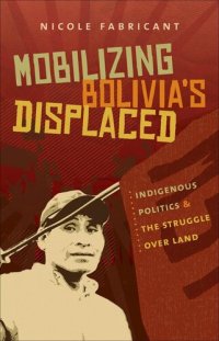 cover of the book Mobilizing Bolivia's Displaced: Indigenous Politics & the Struggle Over Land