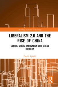 cover of the book Liberalism 2.0 and the Rise of China: Global Crisis, Innovation and Urban Mobility