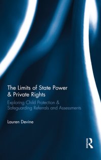 cover of the book The Limits of State Power & Private Rights: Exploring Child Protection & Safeguarding Referrals and Assessments