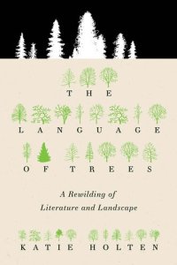 cover of the book The Language of Trees: A Rewilding of Literature and Landscape