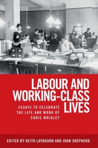 cover of the book Labour and Working-class Lives: Essays to Celebrate the Life and Work of Chris Wrigley