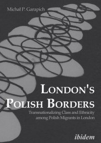 cover of the book London's Polish Borders: Transnationalizing Class and Ethnicity Among Polish Migrants in London