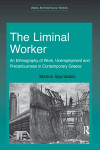 cover of the book The Liminal Worker: An Ethnography of Work, Unemployment and Precariousness in Contemporary Greece