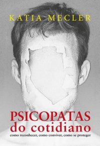 cover of the book Psicopatas do cotidiano. Como reconhecer, como conviver, como se proteger