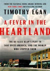 cover of the book A Fever in the Heartland: The Ku Klux Klan's Plot to Take Over America, and the Woman Who Stopped Them