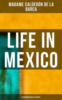 cover of the book Life in Mexico: Autobiographical Account