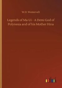 cover of the book Legends of Ma-ui—a demi god of Polynesia, and of his mother Hina