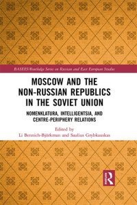 cover of the book Moscow and the Non-Russian Republics in the Soviet Union: Nomenklatura, Intelligentsia and Centre-Periphery Relations