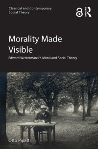 cover of the book Morality Made Visible: Edward Westermarck’s Moral and Social Theory