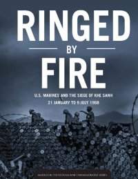 cover of the book Ringed by Fire: U.S. Marines and the Siege of Khe Sanh, 21 January to 9 July 1968