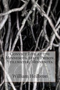 cover of the book Convict Life at the Minnesota State Prison, Stillwater, Minnesota