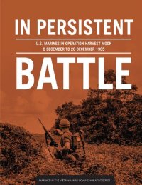 cover of the book In Persistent Battle: U.S. Marines in Operation Harvest Moon, 8 December to 20 December 1965