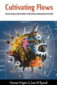 cover of the book Cultivating Flows: How Ideas Become Thriving Organizations