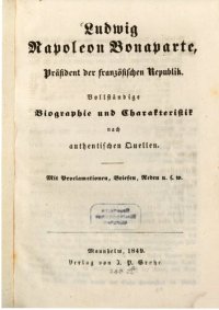 cover of the book Ludwig Napoleon Bonaparte, Präsident der französischen Republik. Vollständige Biographie und Charakteristik nach authentischen Quellen