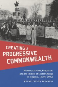 cover of the book Creating a Progressive Commonwealth: Women Activists, Feminism, and the Politics of Social Change in Virginia, 1970s-2000s