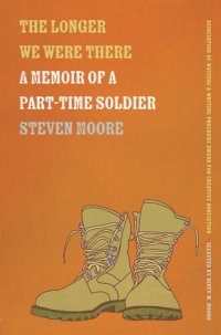 cover of the book The Longer We Were There: A Memoir of a Part-Time Soldier