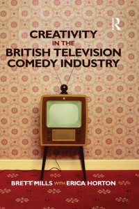 cover of the book Creativity in the British Television Comedy Industry