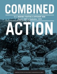 cover of the book Combined Action: U.S. Marines fighting a different war, august 1965 to september 1970